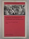 Religious Development in Childhood and Adolescence: New Directions for Child and Adolescent Development, Number 52 (J-B CAD Single Issue Child & Adolescent Development)