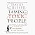 Taming Toxic People: The Science of Identifying and Dealing with Psychopaths at Work & at Home