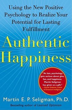 Martin E. P. Seligman: Authentic Happiness : Using the New Positive Psychology to Realize Your Potential for Lasting Fulfillment (Paperback); 2003 Edition