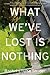 What We've Lost Is Nothing: A Novel by Snyder, Rachel Louise (2014) Hardcover