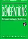 American Generations : Who They Are, How They Live, What They Think American Generations : Who They Are, How They Live, What They Think