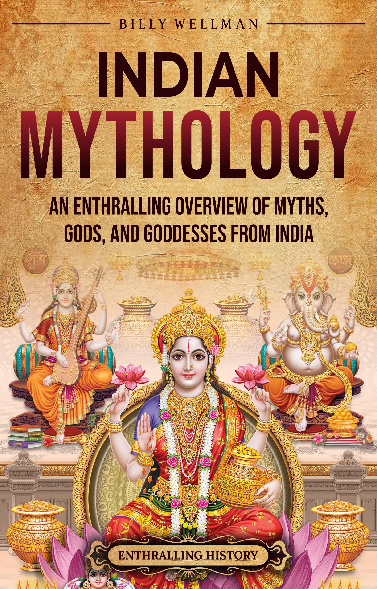 Indian Mythology: An Enthralling Overview of Myths, Gods, and Goddesses from India (Asia)