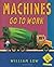 Machines Go To Work by Inc ...