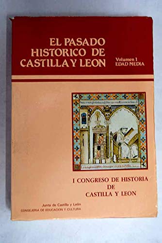 El pasado histórico de Castilla y León: [actas del I Congreso de Historia de Castilla y León] (Colección Actas) (Spanish Edition)