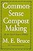 Common-sense Compost Making: By the Quick Return Method by Maye E. Bruce (2009-12-14)