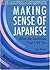 Making Sense of Japanese (text only) by J.Rubin