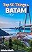 Top 50 Best Things to do in Batam, Indonesia: The Most In-Depth Travel Guide to Batam, Indonesia (Top 50 Best Things to do in Places Around the World!)