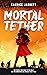 Mortal Tether: Save the World? Or the People You Love?