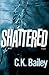 Shattered by C. K. Bailey (2006-08-02)