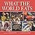 WHAT THE WORLD EATS (REMAINDER)