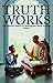 Truth Works: Questions and aswers for reviving your divine existence