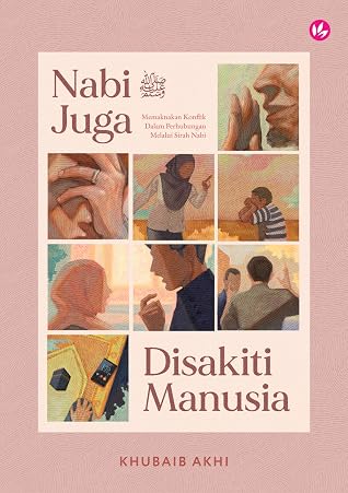 Nabi SAW Juga Disakiti Manusia: Memaknakan Konflik Dalam Perhubungan Melalui Sirah Nabi