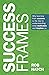 Success Frames: Why learning from success is the key to understanding what motivates and inspires us