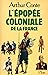 L' épopée coloniale de la France by Arthur Conte