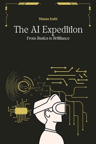 The AI Expedition: From Basics to Brilliance (Kindle Edition)