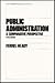 Public Administration: A Comparative Perspective (Public Administration and Public Policy, No 59) 5th edition by Heady, Ferrel (1995) Hardcover
