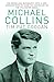 Michael Collins: A Biograph...