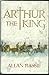 Arthur the King: A Romance