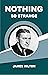 NOTHING SO STRANGE