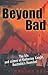 Beyond Bad: The Life and Cr...