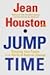 Jump Time: Shaping Your Future In A World of Radical Change by Jean Houston (2000-05-22)