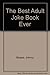 The Best Adult Joke Book Ever by Johnny Sharpe by Johnny Sharpe