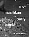 Memasihkan yang Pernah by M. Aan Mansyur