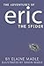 Book One: 'The Adventures of Eric the Spider', 'Eric Goes Camping' and 'Eric Has a Birthday' by Elaine Byford and Shaun Madle (2016-10-31)