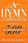 Hymn Companion: Insight into Three Hundred Christian Hymns Hymn Companion: Insight into Three Hundred Christian Hymns