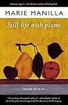 Still Life with Plums: Short Stories by Manilla, Marie (2010) Paperback Still Life with Plums: Short Stories by Manilla, Marie (2010) Paperback