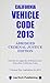 VEHICLE CODE 2013 Abridged CA Ed. by State of California (2013-01-15)