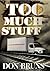 Too Much Stuff: A Novel by Don Bruns (December 12,2011)