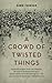 A Crowd of Twisted Things by Dawn Farnham (2013-09-16)
