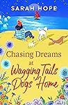 Chasing Dreams at Wagging Tails Dogs' Home by Sarah  Hope