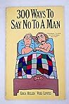 300 Ways To Say No To A Man