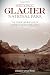 Historic Glacier National Park: The Stories Behind One of America's Great Treasures by Randi Minetor (2016-09-01)