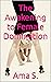 The Awakening to Female Dom...