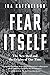 Fear Itself: The New Deal and the Origins of Our Time by Ira Katznelson (15-Apr-2014) Paperback