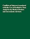 Conflicts of Interest Associated with the Use of Predictive Data Analytics by Broker-Dealers and Investment Advisers: 17 CFR Parts 240 and 275 Conflicts of Interest Associated with the Use of Predictive Data Analytics by Broker-Dealers and Investment Advisers: 17 CFR Parts 240 and 275