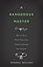 How to Keep Technology from Slipping Beyond Our Control A Dangerous Master (Hardback) - Common
