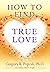 [(How to Find True Love)] [By (author) Gregory K Popcak] published on (March, 2013)