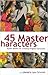 45 MASTER CHARACTERS: MYTHIC MODELS FOR CREATING ORIGINAL CHARACTERS.