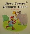 Here Comes Hungry Albert by Patricia Whitehead Here Comes Hungry Albert by Patricia Whitehead