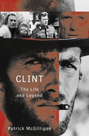 Clint: The Life and Legend of Clint Eastwood by Patrick McGilligan (1999-04-19)
