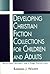 Developing Christian Fiction Collections for Children and Adults: Selection Criteria and a Core Collection by Walker Barbara J. (1998-02-01) Paperback