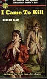 I Came to Kill by Gordon Davis
