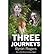 [Three Journeys] [Author: Byron Rogers] [February, 2011]