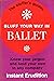 Bluff your way in ballet (The Bluffer's guides)