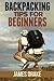 Backpacking Tips For Beginners by James Drake (2013-07-04)
