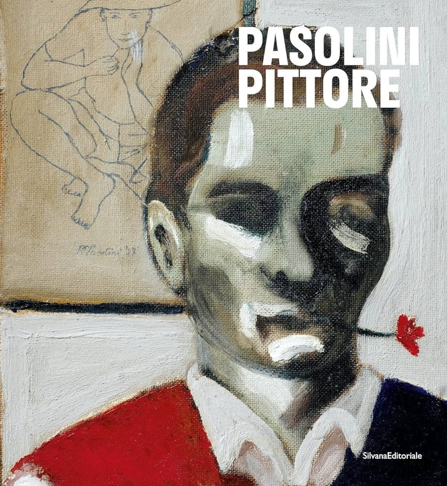 Pasolini pittore (Catalogo della mostra: 27 ottobre 2022-16 aprile 2023)